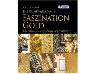 Die Kunst-Akademie-Buch: Faszination Gold von Kirsten Beuster, Hardcover, 112 Seiten mit 110 Fotos
