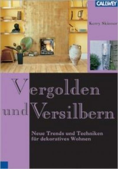 Kerry Skinner Vergolden und Versilbern Neue Trends und Techniken f�r dekoratives Wohnen